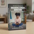The Parents Playbook for Breaking Screen Addiction